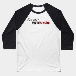 But Wait There's More murder style Baseball T-Shirt